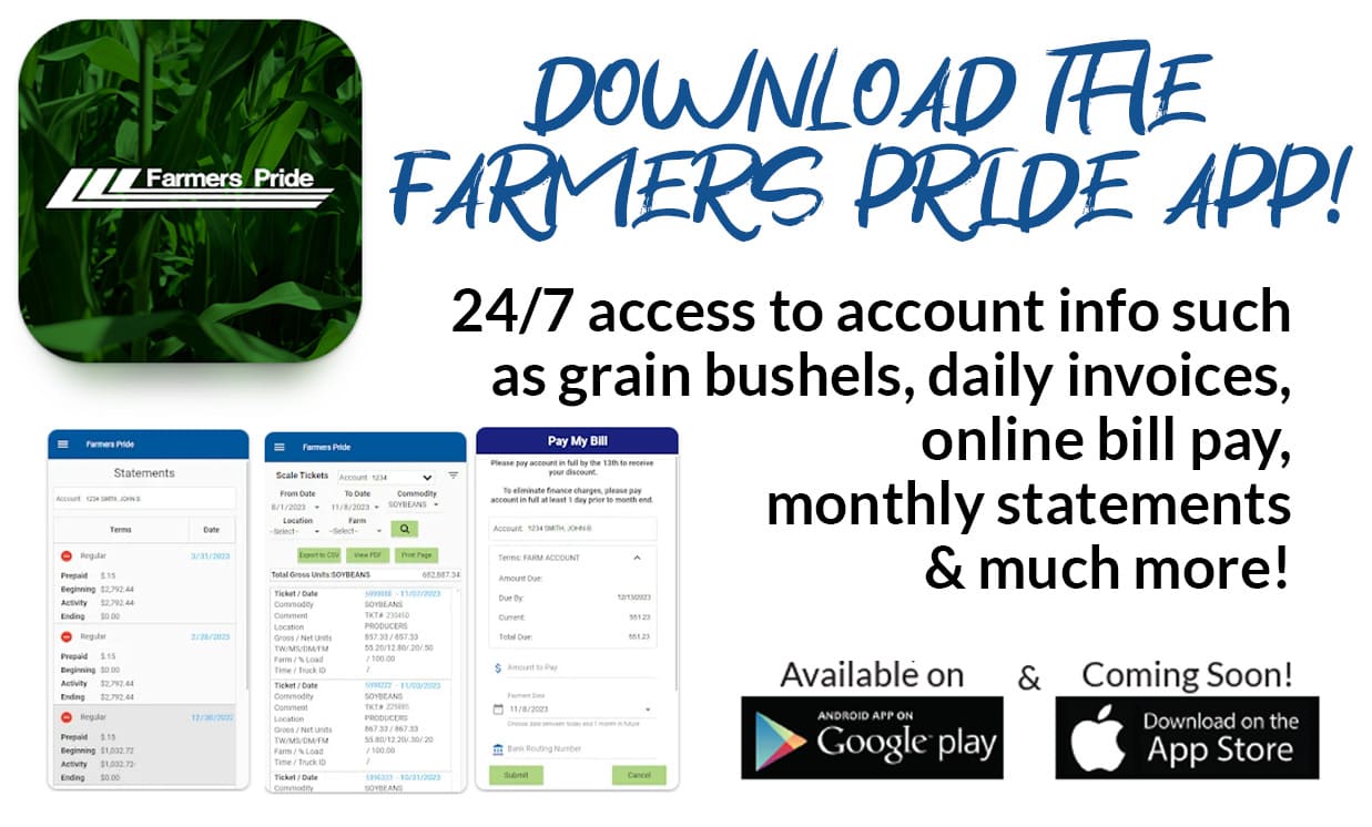 Download the Farmers Pride App, 24/7 access to account info such as grain bushels, daily invoices, online bill pay, monthly statements & much more